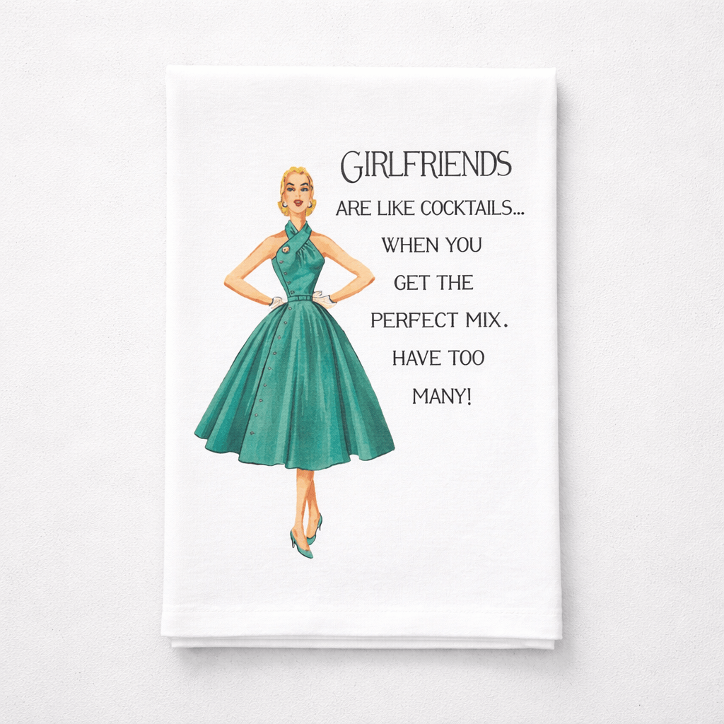 Sassy Girl Girlfriends Are Like Cocktails Dish Towel