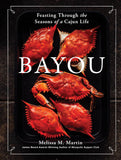 Bayou: Feasting Through the Seasons of a Cajun Life by Melissa M. Martin