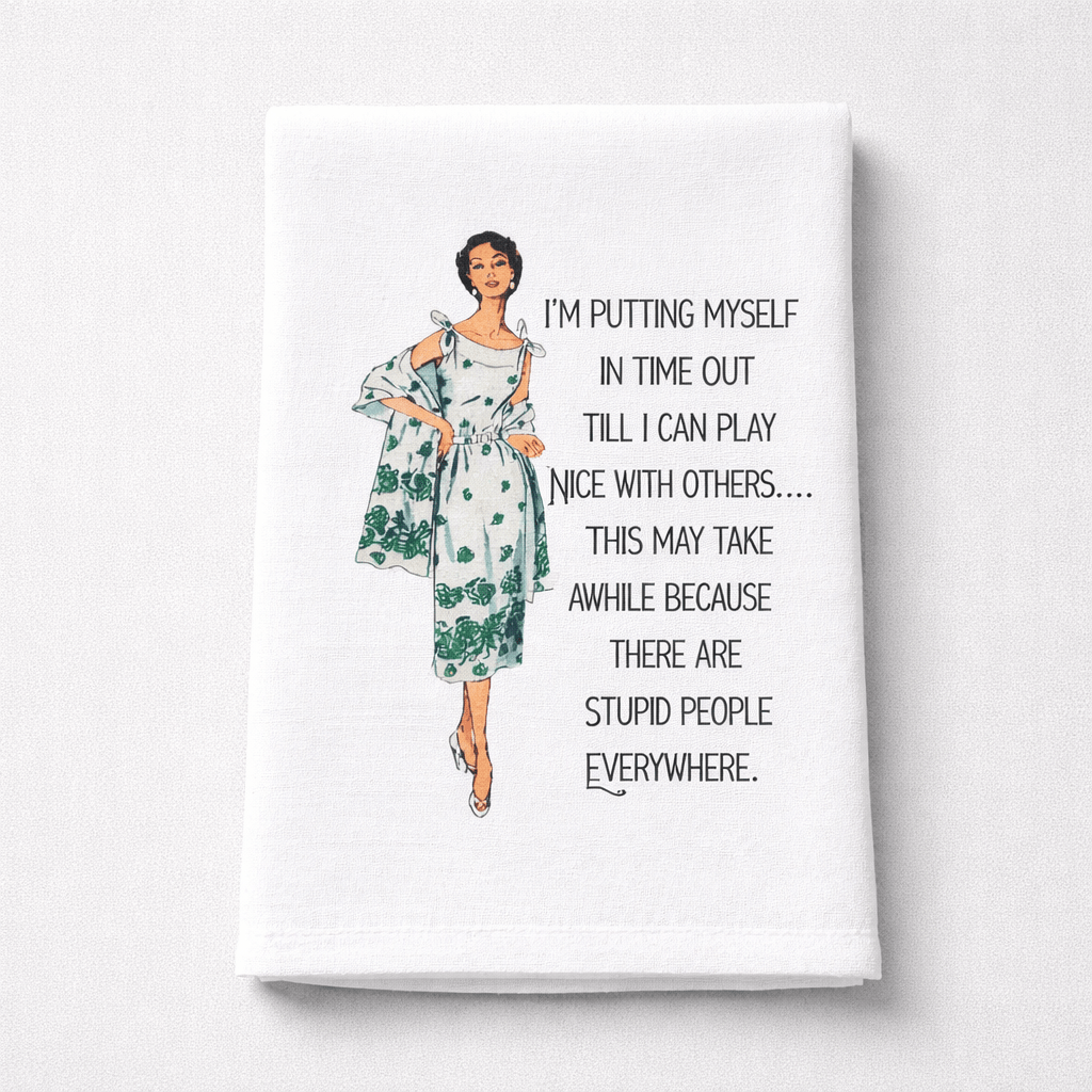 Sassy Girl I'm Putting Myself in Time Out Dish Towel