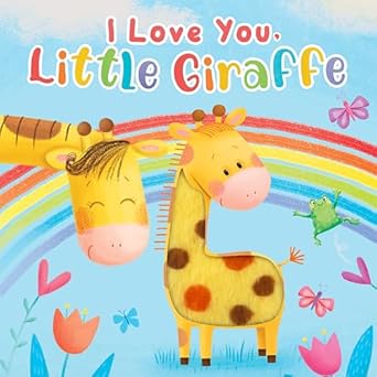 I Love You, Little Giraffe - A Touch-and-Feel Storybook