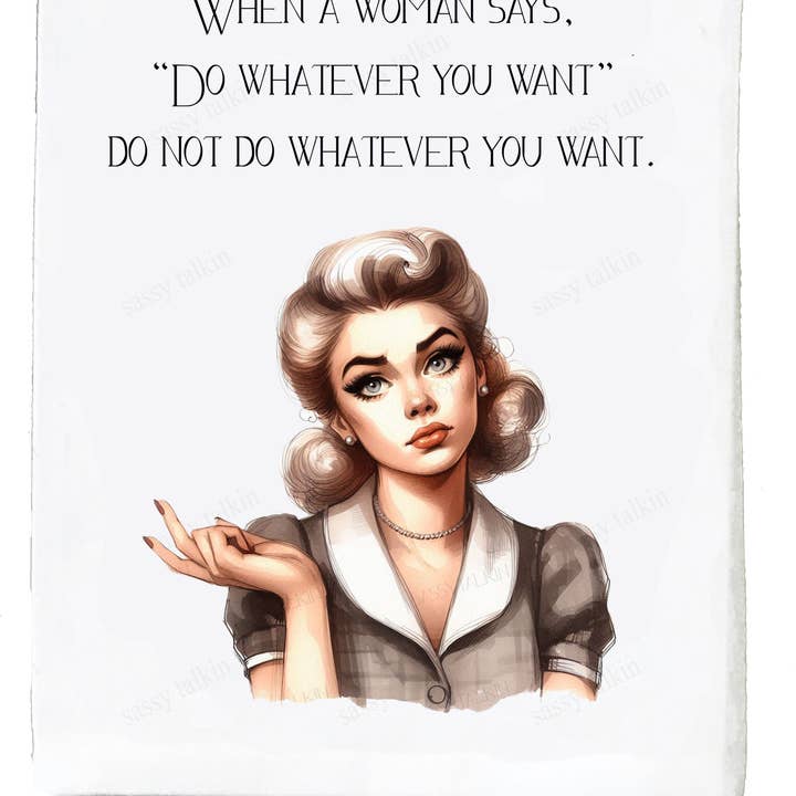 Sassy Girl "When A Woman Says Do Whatever You Want"  Dish Towel