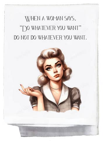 Sassy Girl "When A Woman Says Do Whatever You Want"  Dish Towel