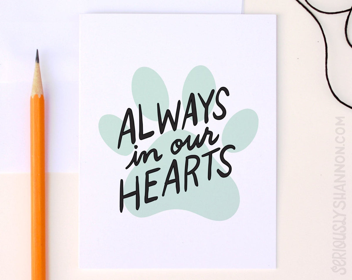 Seriously Shannon Seriously Shannon Pet Sympathy - Always In Our Hearts Greeting Card - Little Miss Muffin Children & Home