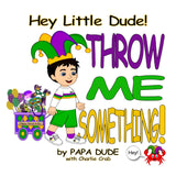 Nia's Just For Kids Inc. Hey Little Dude! Throw Me Something! By Steven Scaffidi - Little Miss Muffin Children & Home